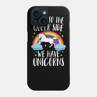 Come To The Queer Side We Have Unicorns Phone Case