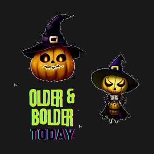 older & bolder today T-Shirt