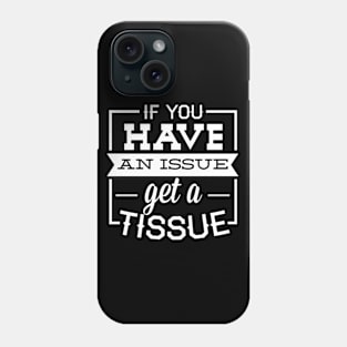 if you have an issue get a tissue Phone Case