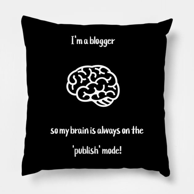 I'm a blogger, so my brain is always on the 'publish' mode! Pillow by Crafty Career Creations