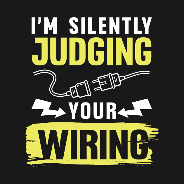 I'm Silently Judging Your Wiring by maxcode