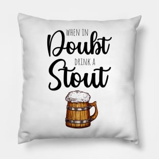 When In Doubt Drink A Stout Pillow