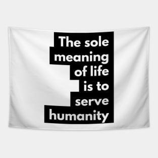 the sole meaning of life is to serve humanity Tapestry