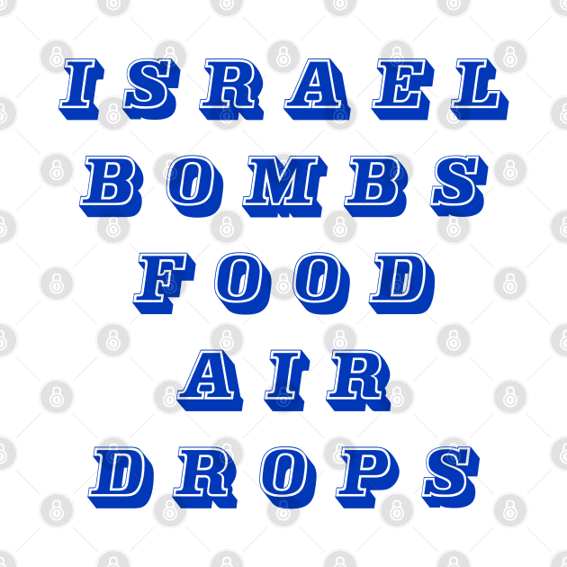 Israel Bombs Food Air Drops - Front by SubversiveWare