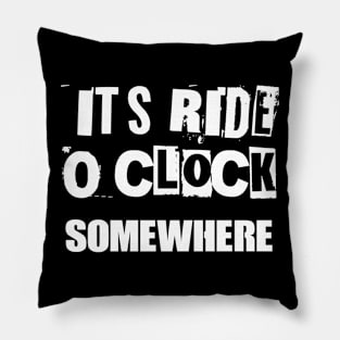 It’s ride o’clock somewhere 2.0 Pillow