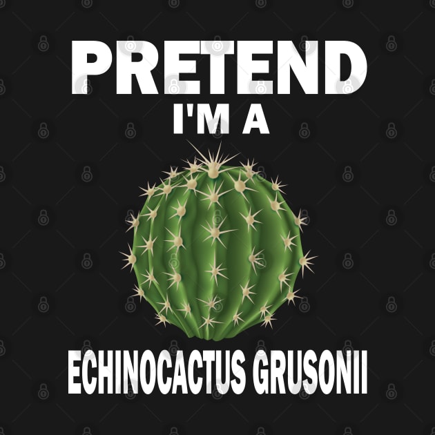 Pretend I'm A Echinocactus Grusonii Fun Lazy Easy Halloween by DesignHND