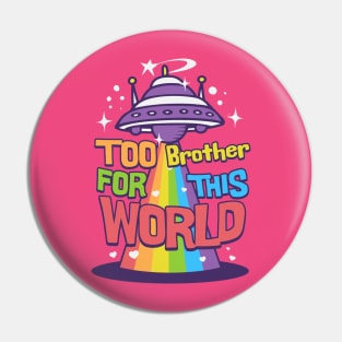 Too brother this world Pin