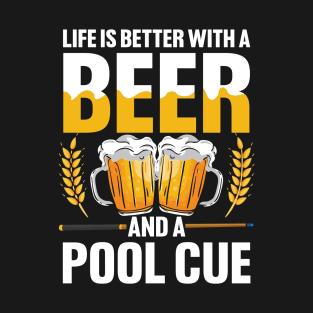 Life is Better wth a Beer and a Pool Cue T-Shirt