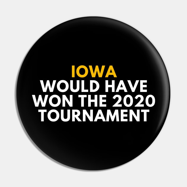 Iowa Would Have Won the 2020 Tournament Pin by SportsGuyTees