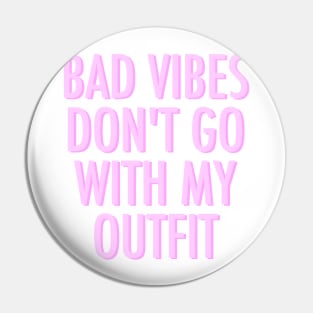 Bad Vibes Don't Go With My Outfit Pink Pin