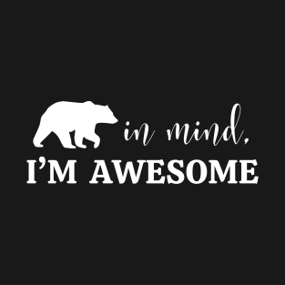 Bear in Mind, I'm Awesome T-Shirt