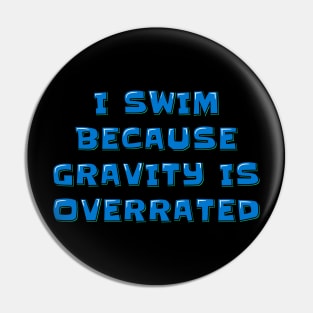 Swimmer Quote I Swim Because Gravity is Overrated Pin