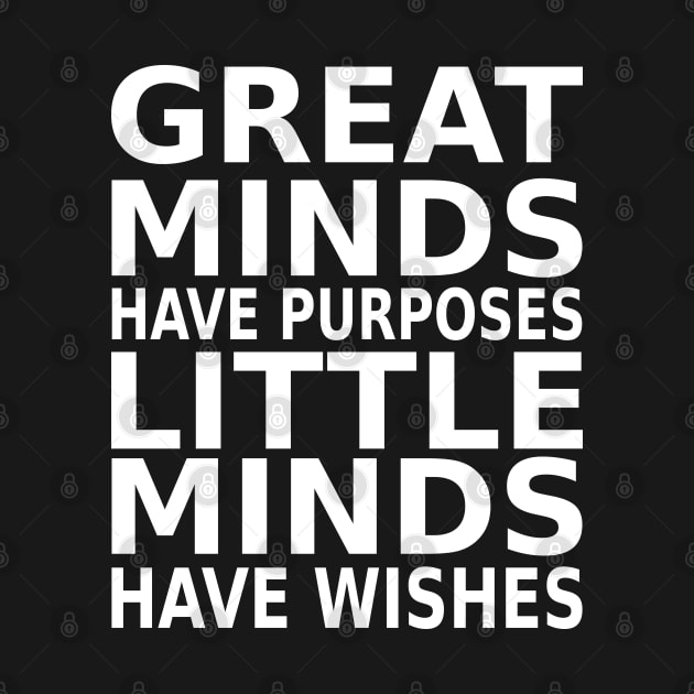 Great minds have purposes, little minds have wishes | Mentality by FlyingWhale369