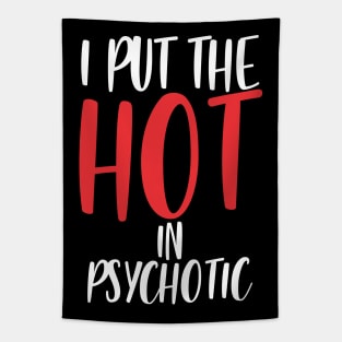 I put the hot in psychotic - Funny wife or girlfriend Tapestry