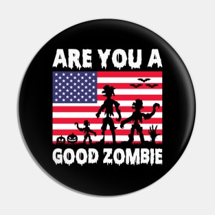 Are You A Good Zombie Halloween Pin