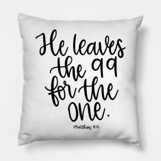 He leaves the 99 for the one - Matthew 18:12 Pillow