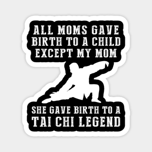 Hilarious T-Shirt: Celebrate Your Mom's Tai Chi Skills - She Birthed a Tai Chi Legend! Magnet