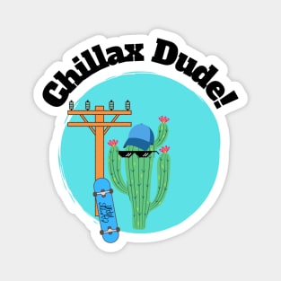 Chillax Dude! Magnet