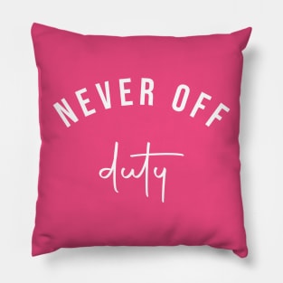 Never Off Duty Slogan Tee for Moms / Mums Pillow