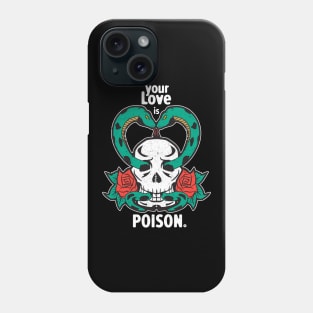 Your Love is Poison T-Shirt Phone Case