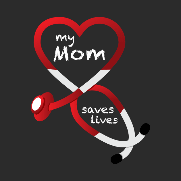 My Mom Saves Lives by GeekThreadz