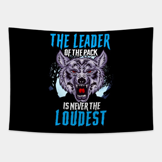 The Leader Of The Pack Is Never The Loudest Wolf Tapestry by theperfectpresents