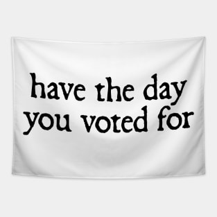 Have-The-Day-You-Voted-For Tapestry