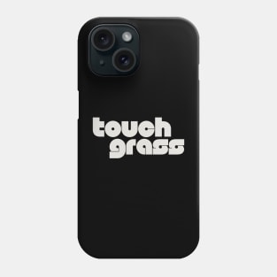 touch grass Phone Case