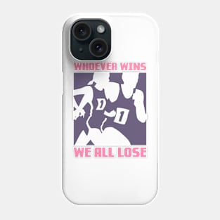 Whoever wins, We all lose Phone Case