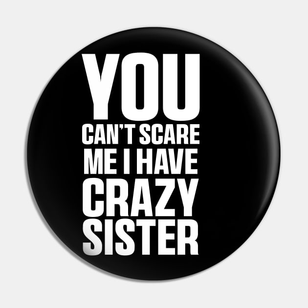 You Can't Scare Me I Have A Crazy Sister Funny Brothers Pin by QuortaDira