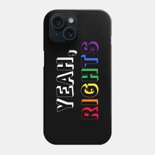 Yeah, rights - lgbtq pride - equality - sarastic Phone Case