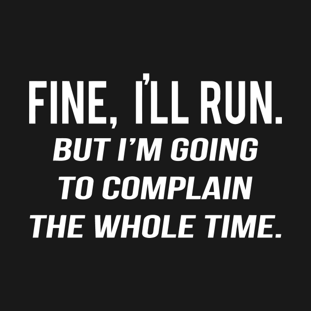 Fine I'll Run, But I'm Going To Complain The Whole Time by sally234