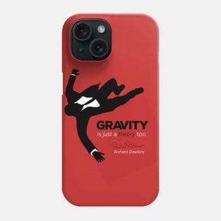 Gravity is just a theory too... Phone Case