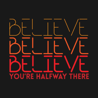 BELIEVE 2021 YOU'RE HALFWAY THERE T-Shirt