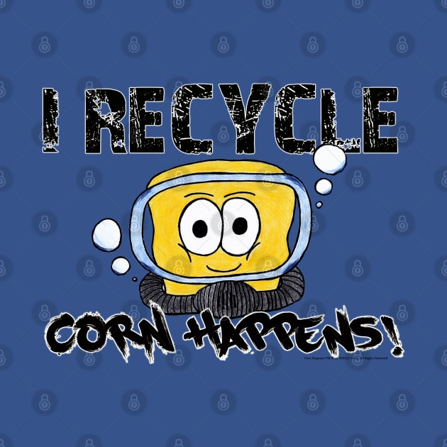 Corn Happens! - I Recycle by Corn Happens!