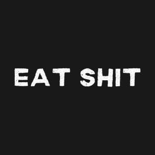 Funny Offensive Saying Eat Shit T-Shirt