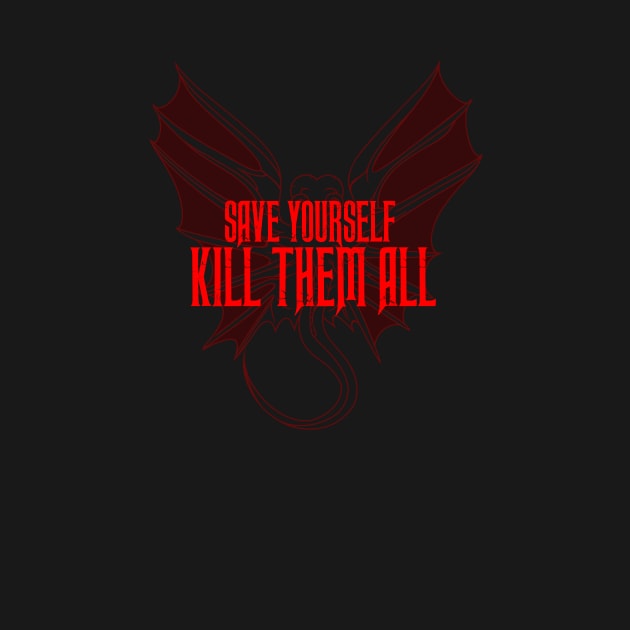 SAVE YOURSELF, KILL THEM ALL. by missfortune-art