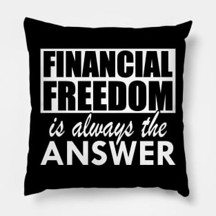 Financial Freedom is always the answer w Pillow