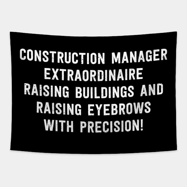 Construction Manager Extraordinaire Raising Buildings and Raising Eyebrows with Precision! Tapestry by trendynoize