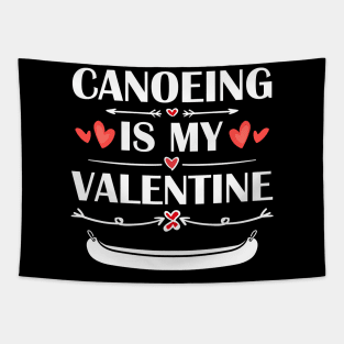 Canoeing Is My Valentine T-Shirt Funny Humor Fans Tapestry