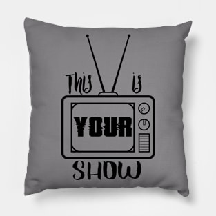 Your show Pillow