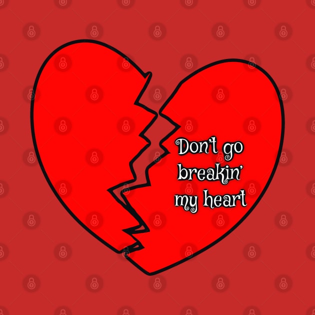 DON’T GO BREAKIN’ MY HEART by ArtzeeFartzee