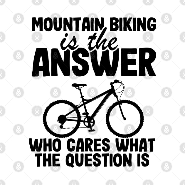 Mountain Biking Is The Answer Funny MTB Dad Gift by Kuehni
