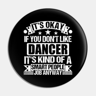 Dancer lover It's Okay If You Don't Like Dancer It's Kind Of A Smart People job Anyway Pin