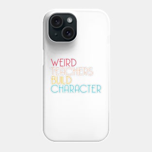 Weird Teachers Build Character Phone Case