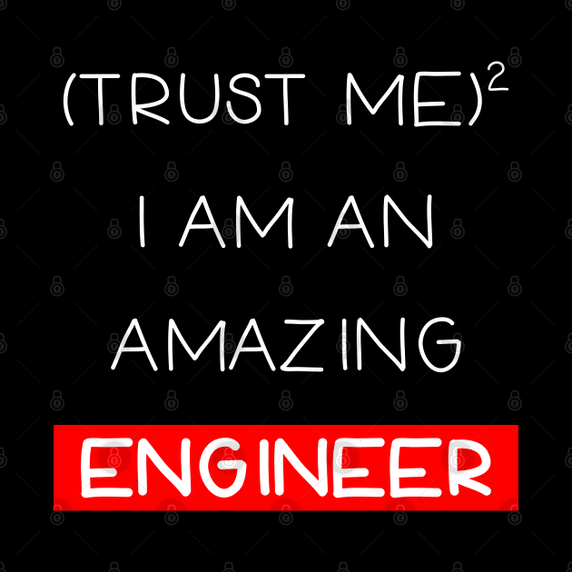 Trust me , I am an engineer by Ibrahim241