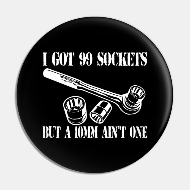 I Got 99 Sockets But A 10mm Ain't One Pin by QUYNH SOCIU