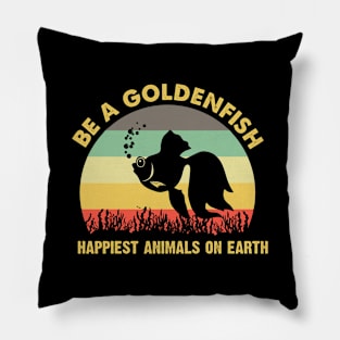 Be a goldenfish happiest animals on earth vintage Pillow