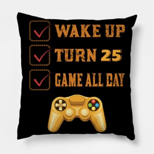 Wake up Turn 25 and Game all Day Pillow