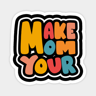 Make Mom Your Magnet